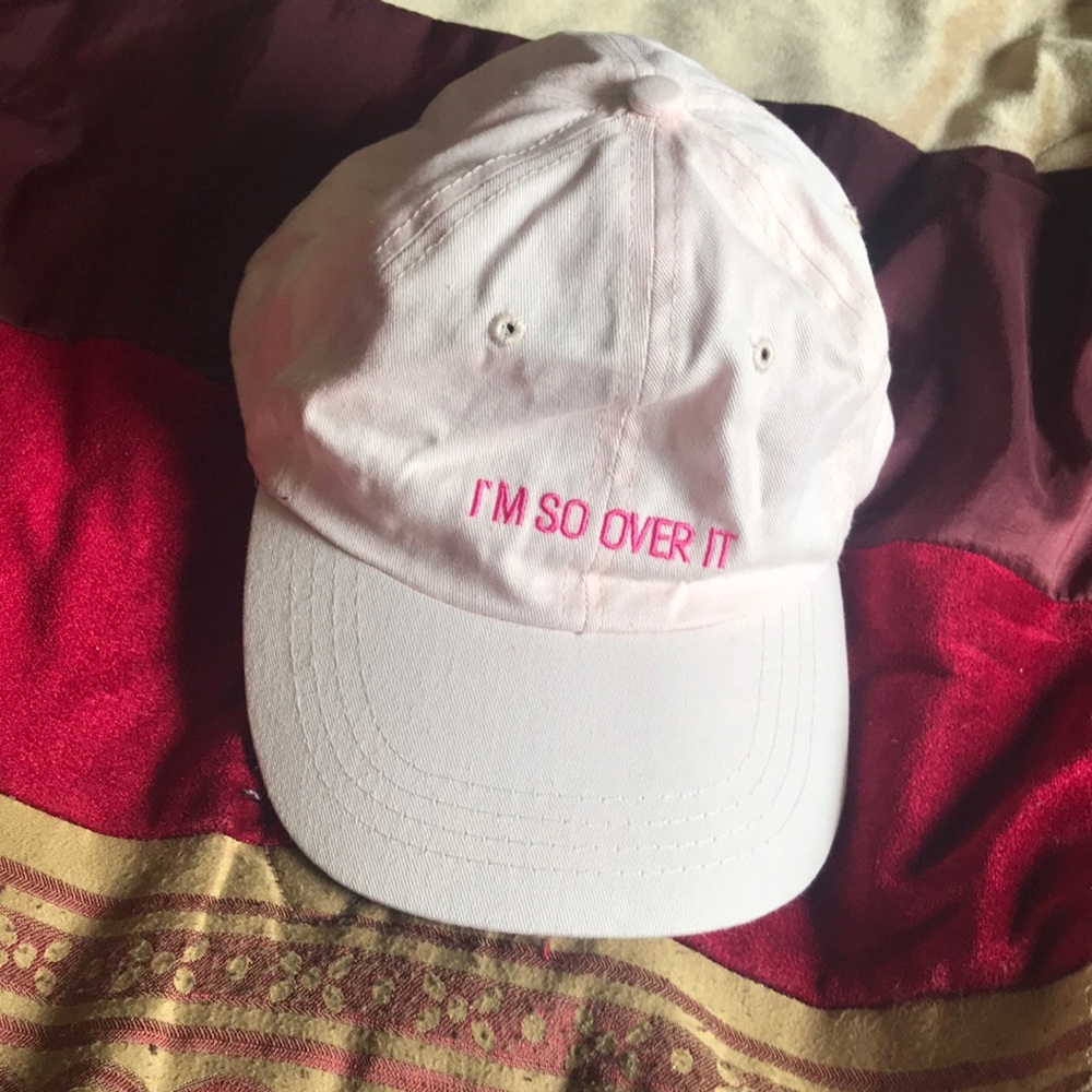 “I’m so over it” Hat